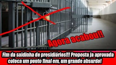 Fim da saidinha de presidiários!!! Proposta já aprovada coloca um ponto final em, um grande absurdo