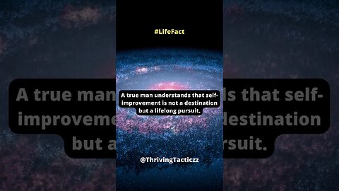 A true man understands that self-improvement is not a destination but a lifelong pursuit.