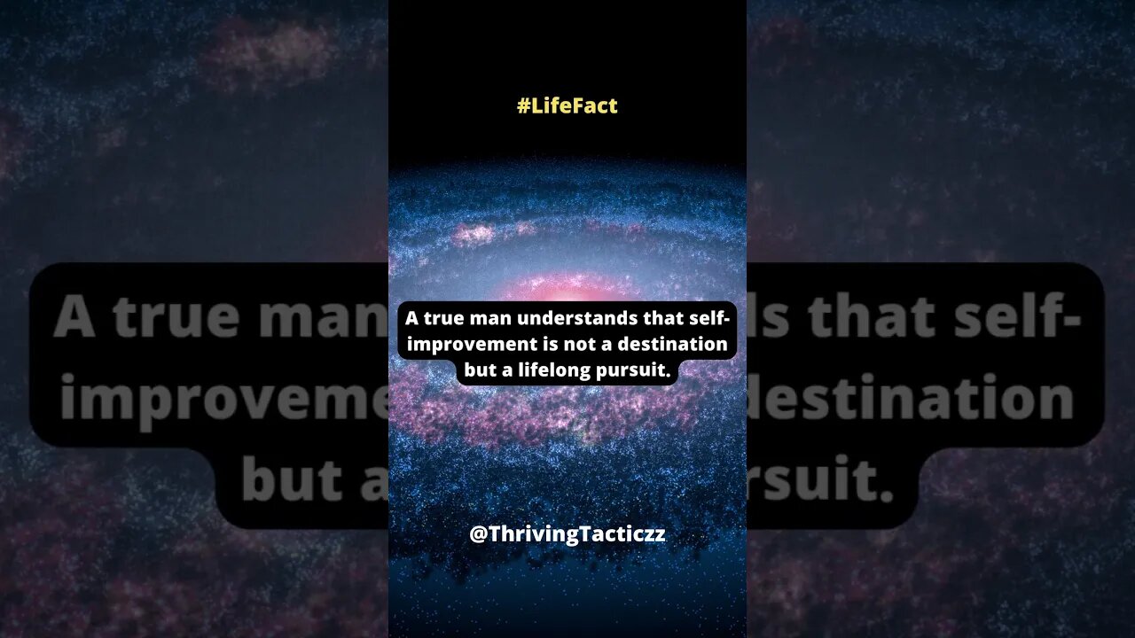 A true man understands that self-improvement is not a destination but a lifelong pursuit.