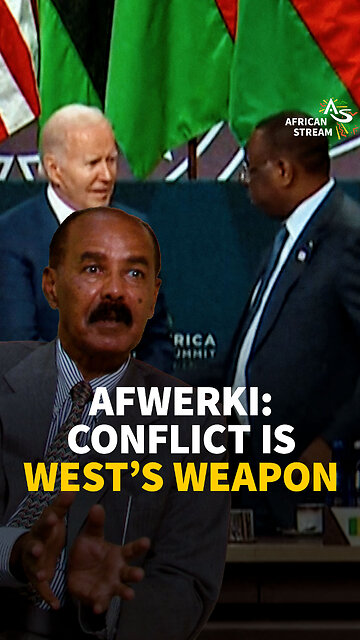 AFWERKI: CONFLICT IS WEST’S WEAPON