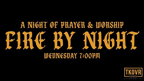 FIRE BY NIGHT! A Night of Prayer and Worship