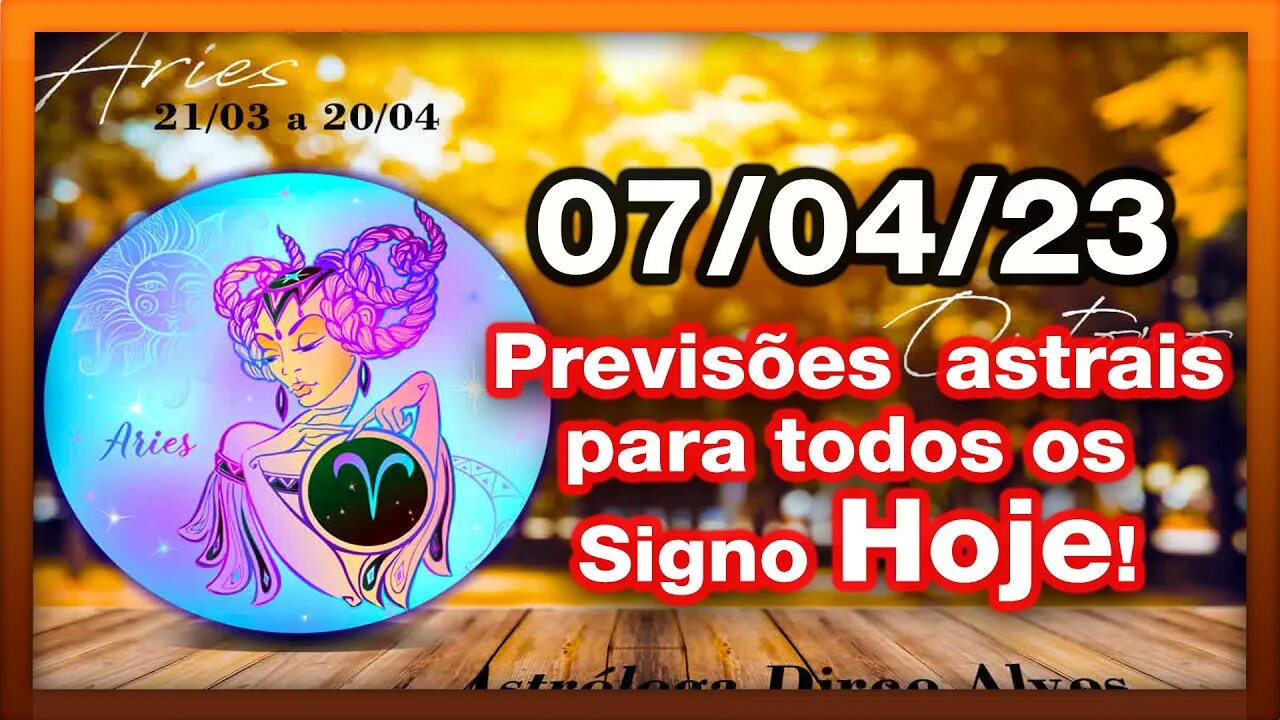 ♈ 𝐇𝐎𝐑Ó𝐒𝐂𝐎𝐏𝐎S 𝐃𝐎 𝐃𝐈𝐀! [SEXTA] 07/04/𝟐𝟎𝟐3 | #𝐒𝐈𝐆𝐍𝐎𝐒 E 𝙋𝑹𝑬𝑽𝑰𝑺Õ𝑬𝑺 𝑨𝑺𝑻𝑹𝑨𝑰𝑺 |𝑫𝒊𝒓𝒄𝒆 𝑨𝒍𝒗𝒆𝒔 #motivação