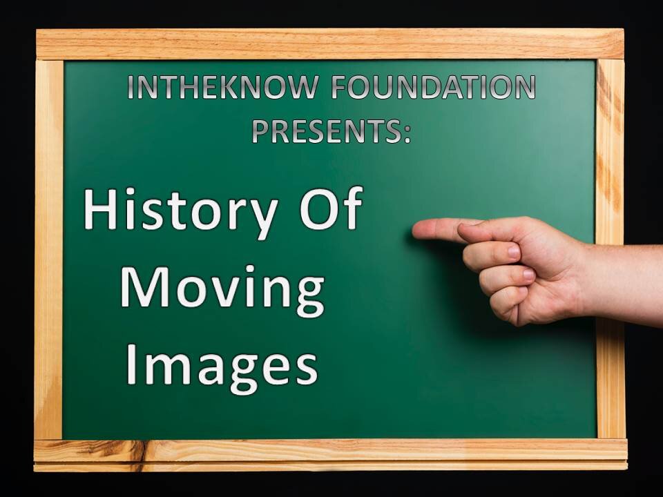 INTHEKNOW - HISTORY OF MOVING IMAGES