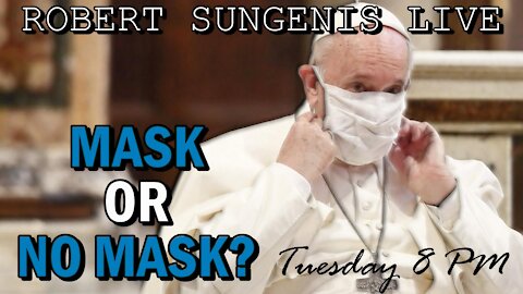 Mask or No Mask? | Robert Sungenis Live - Mar. 30th, 2021