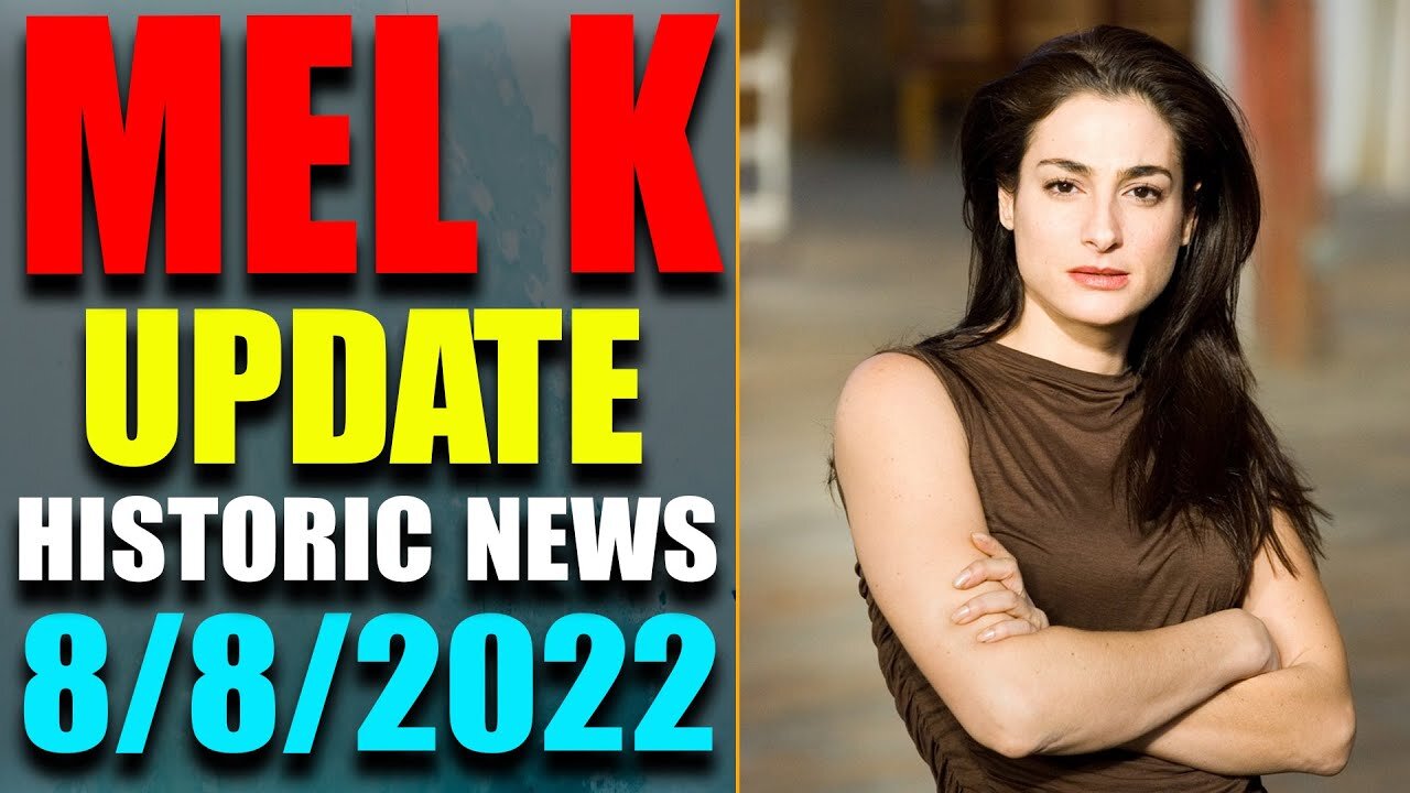 MEL K JUST UPDATE SHOCKING POLITICAL INTEL! HUGE NEWS OF TODAY AUG 8, 2022