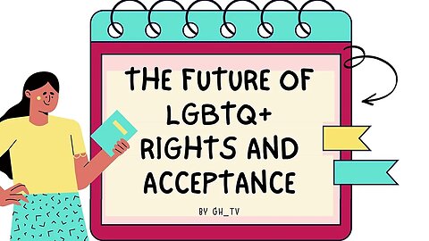 The Future of LGBTQ+ Rights and Acceptance