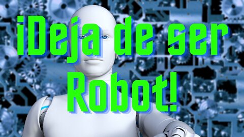 Libérate y deja de ser un robot controlado por la naturaleza, el instinto, la programación