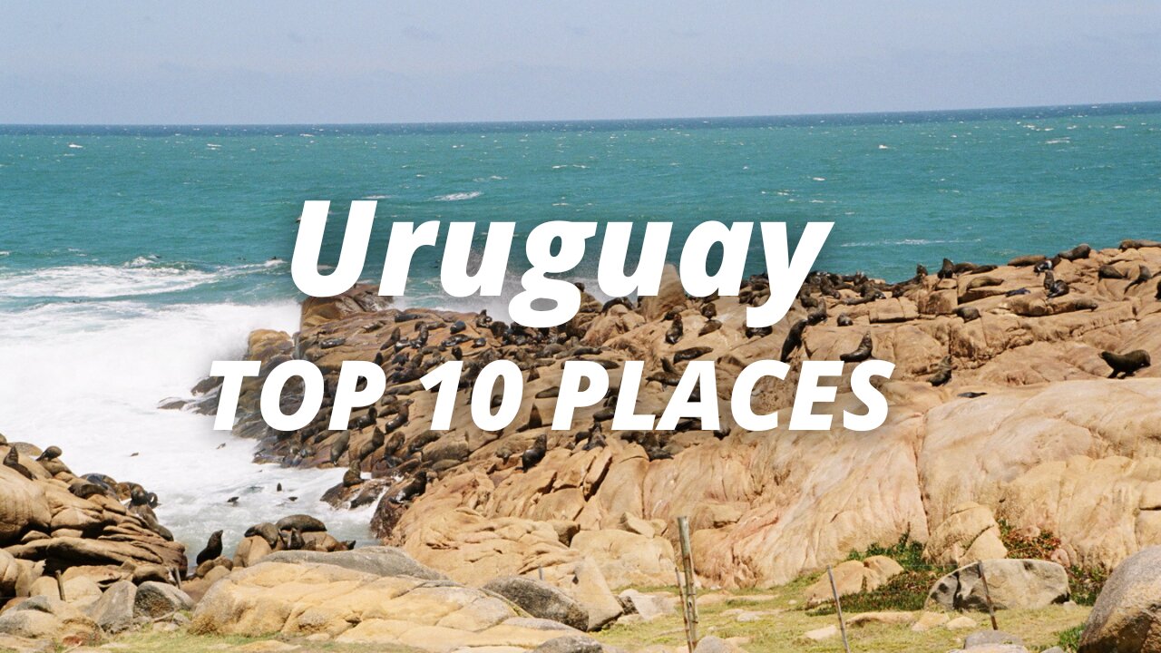 Top 10 Places to Visit in Uruguay