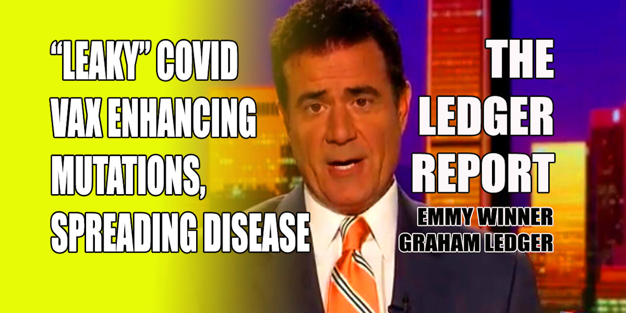 "Leaky" Covid Vax Enhancing Mutations, Spreading Disease – Ledger Report 1203