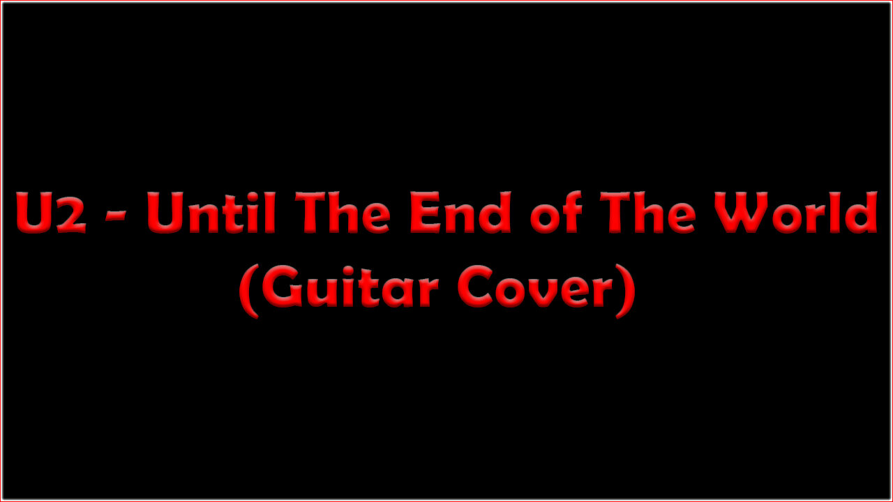 U2 - Until The End of The World (Guitar Cover)