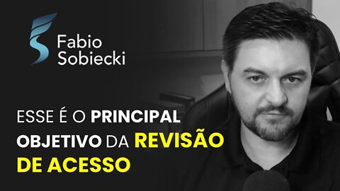 ESSE É O PRINCIPAL OBJETIVO DA REVISÃO DE ACESSO | CORTES