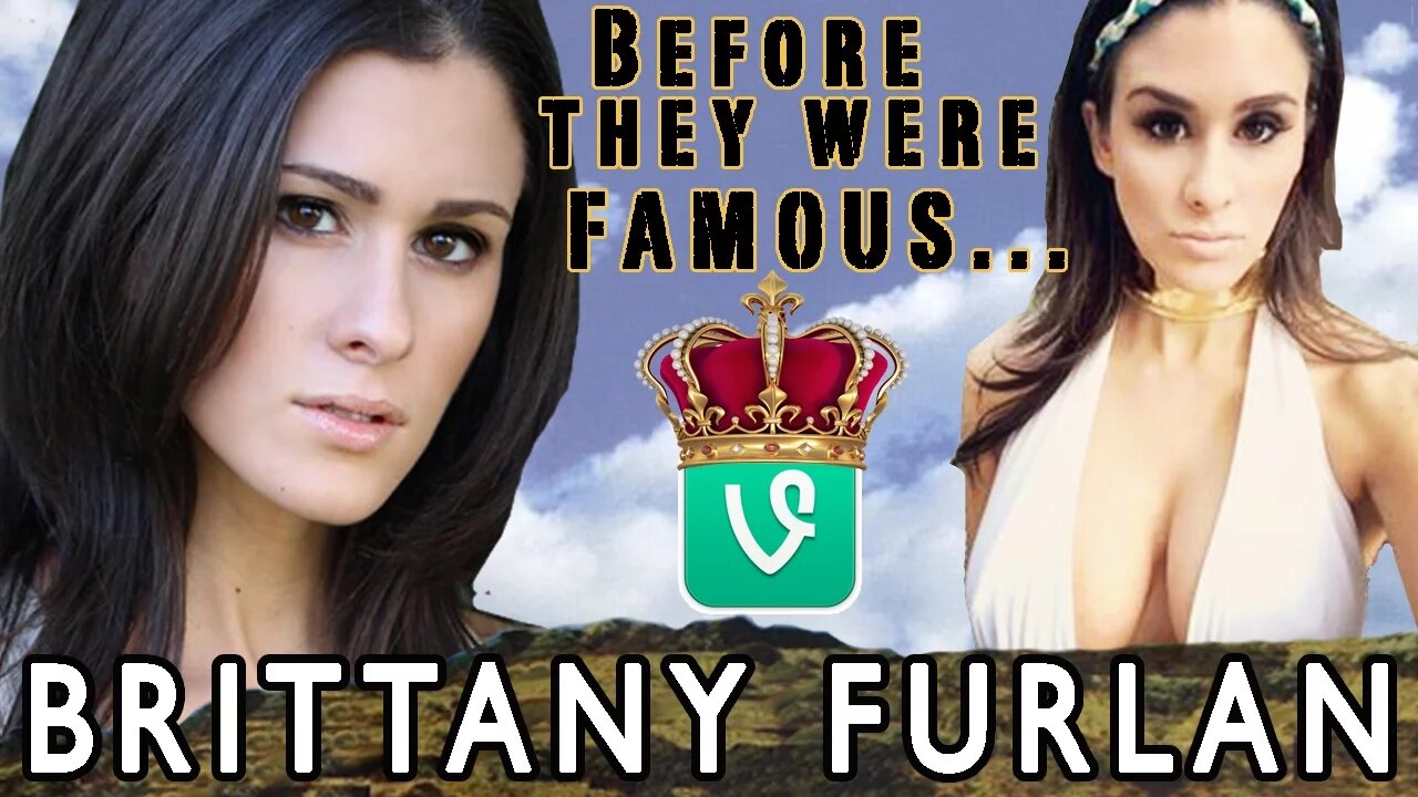 BRITTANY FURLAN | Before They Were Famous