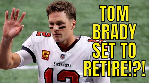 Tom Brady Is Set To Retire! | Sources Close To Buccaneers QB Say He's DONE