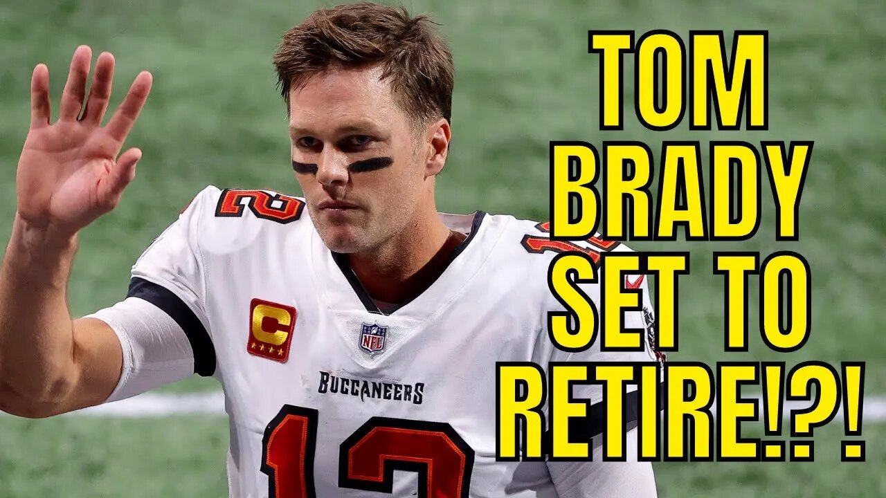 Tom Brady Is Set To Retire! | Sources Close To Buccaneers QB Say He's DONE