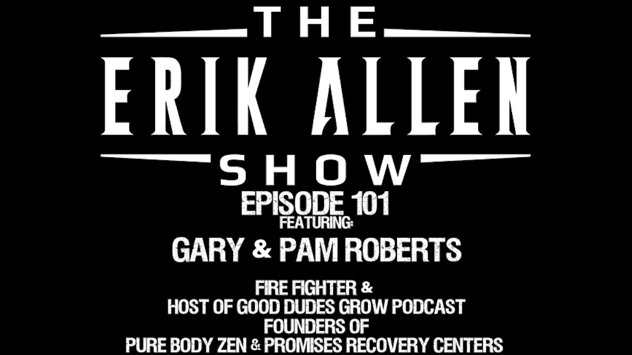 Ep. 101 - Gary & Pam Roberts - Fire Fighter - Founders of Pure Body Zen & Promises Recovery Centers