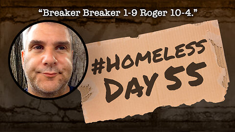 #Homeless Day 55: “Breaker Breaker 1-9 Roger 10-4.”