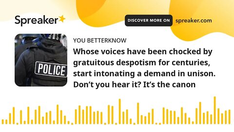 Whose voices have been chocked by gratuitous despotism for centuries, start intonating a demand in u