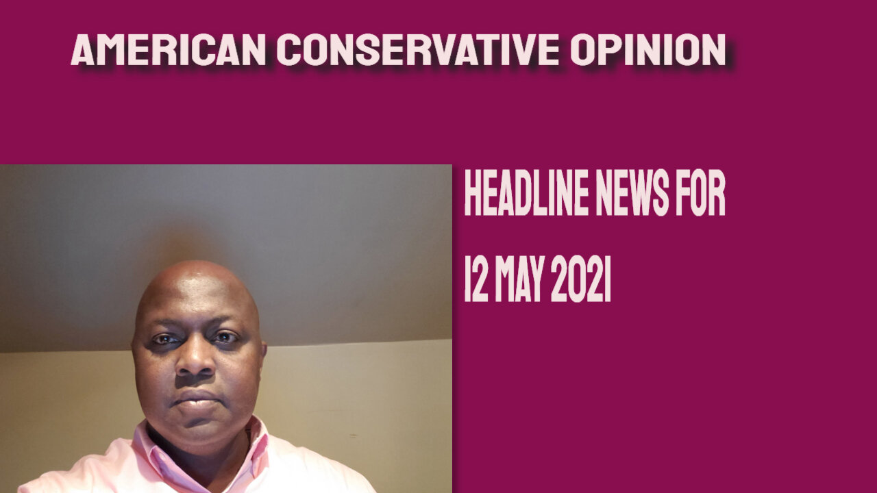 Headline News for 12 May 2021