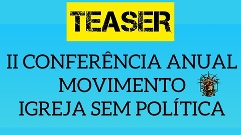 209 - TEASER - I CONFERÊNCIA ANUAL DO MOVIMENTO IGREJA SEM POLÍTICA