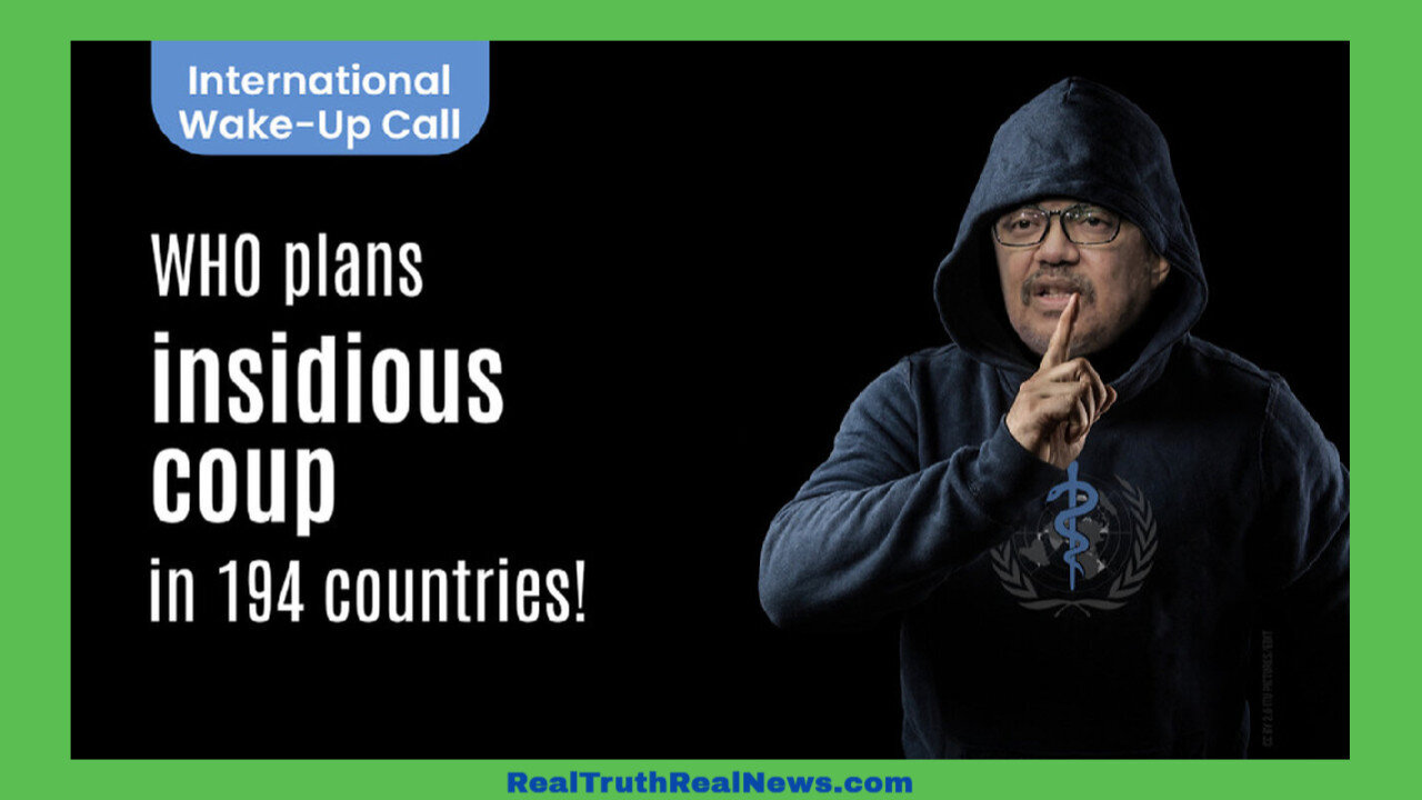 💥 🌎 International Wake-Up Call: WHO Plans Insidious Coup in 194 Countries! If This Happens We Are DONE! * LINKS BELOW 👇