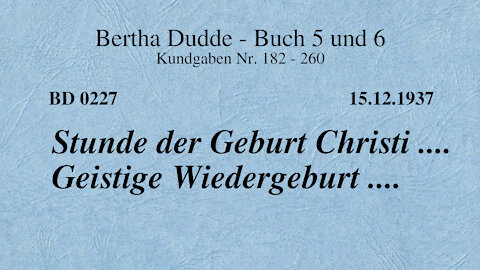 BD 0227 - STUNDE DER GEBURT CHRISTI .... GEISTIGE WIEDERGEBURT ....