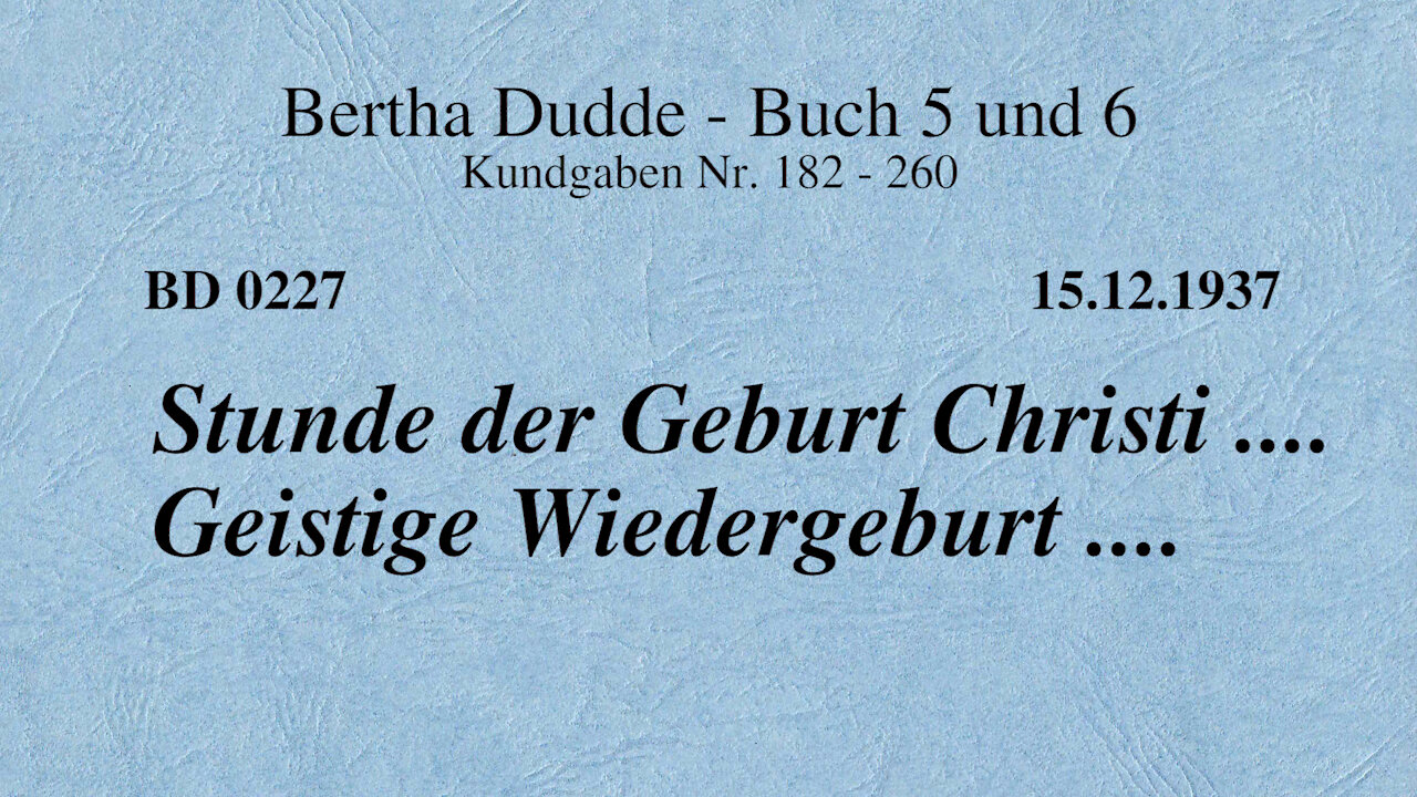 BD 0227 - STUNDE DER GEBURT CHRISTI .... GEISTIGE WIEDERGEBURT ....