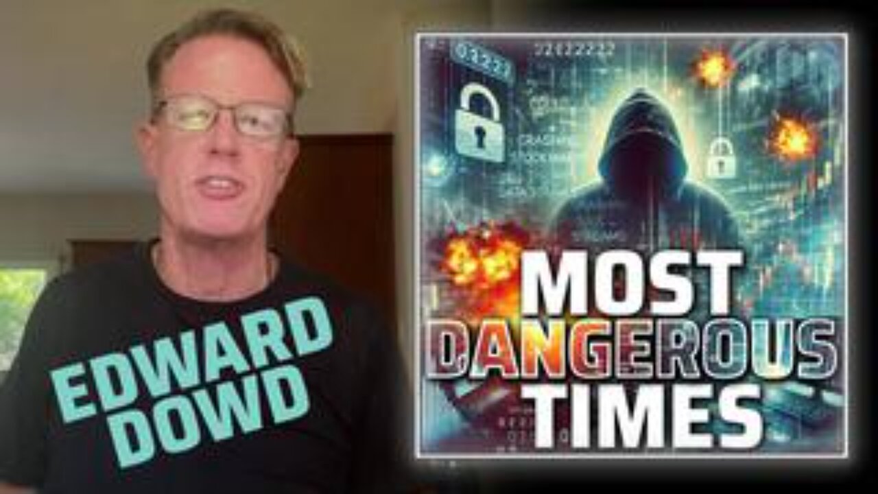 Edward Dowd: We Are In The Most Dangerous Times, Warns Stock Market