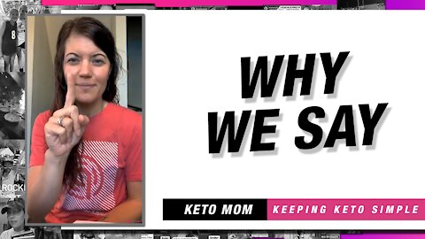 Why We Say | Keto Mom