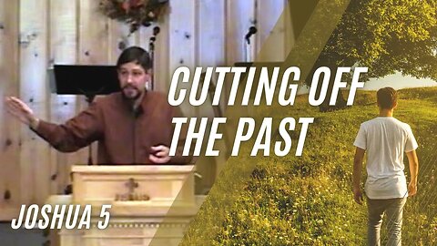 Cutting Off the Past — Joshua 5