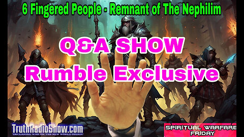 Q&A Show - 6 Fingered People Remnant of The Nephilim Live 11pm et