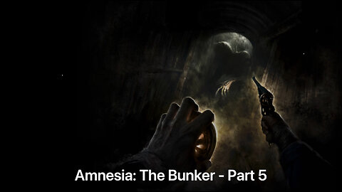 Amnesia: The Bunker - Part 5