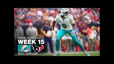 Miami Dolphins vs. Houston Texans Game Highlights | NFL 2024 Season Week 15