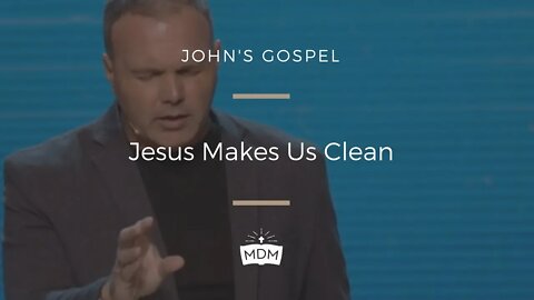 Jesus Makes Us Clean - John's Gospel