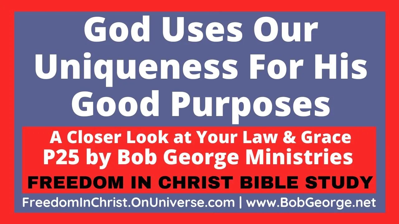 God Uses Our Uniqueness For His Good Purposes by BobGeorge.net | Freedom In Christ Bible Study