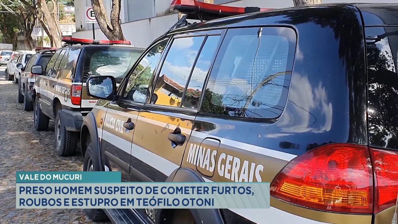 Vale do Mucuri: Preso Homem Suspeito de Cometer Furtos, Roubos e Estupro em Teófilo Otoni.