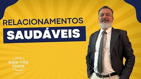 RELACIONAMENTOS SAUDÁVEIS - APÓSTOLO RONI VON PINTO