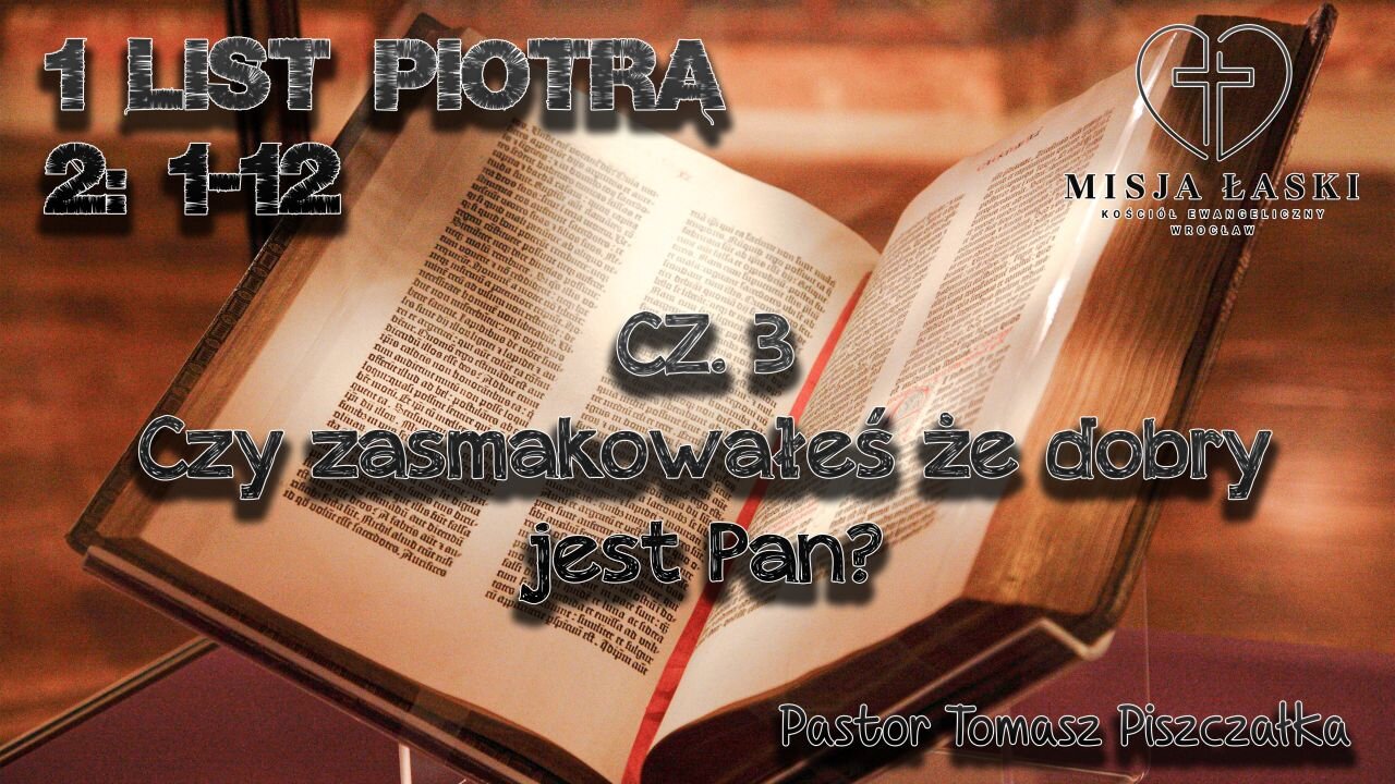 1 Piotra 2:1-12 Czy zasmakowałeś że dobry jest Pan