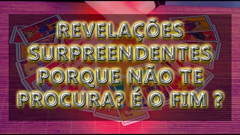 REVELAÇÕES SURPREENDENTES PORQUE NÃO TE PROCURA? É O FIM ? OQUE ESPERAR? #LUXMAGH