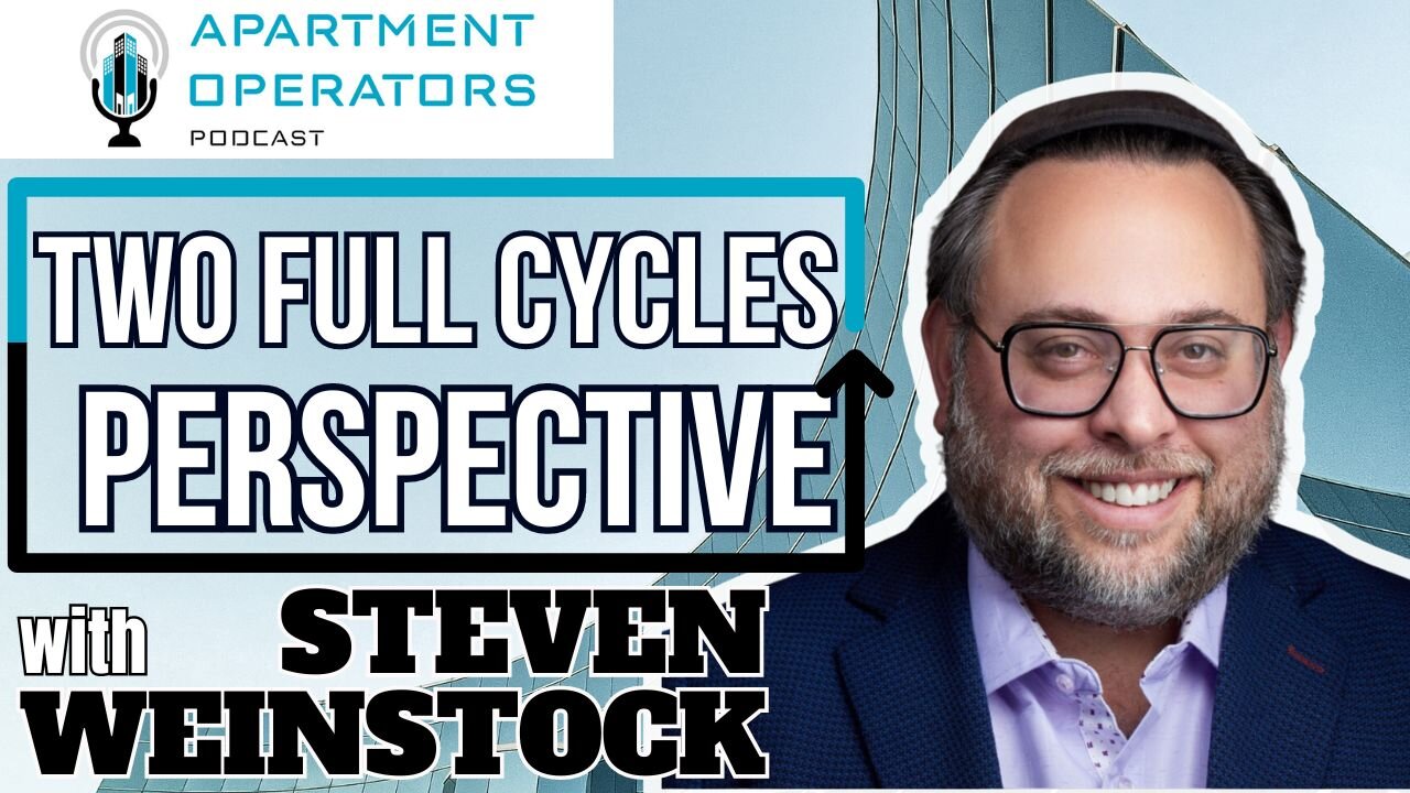 Episode 138: Two full Cycles Perspective with Steven Weinstock - Apartments Operators Podcast