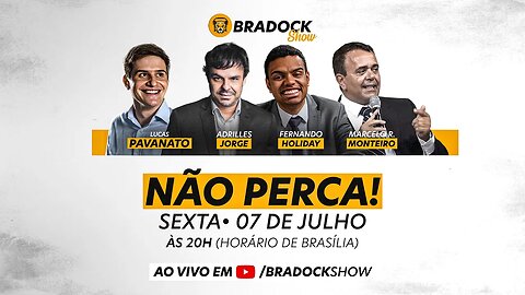 Bradock Show - 07/07/23 - Adrilles Jorge, Fernando Holiday, Lucas Pavanato e Marcelo Rocha Monteiro