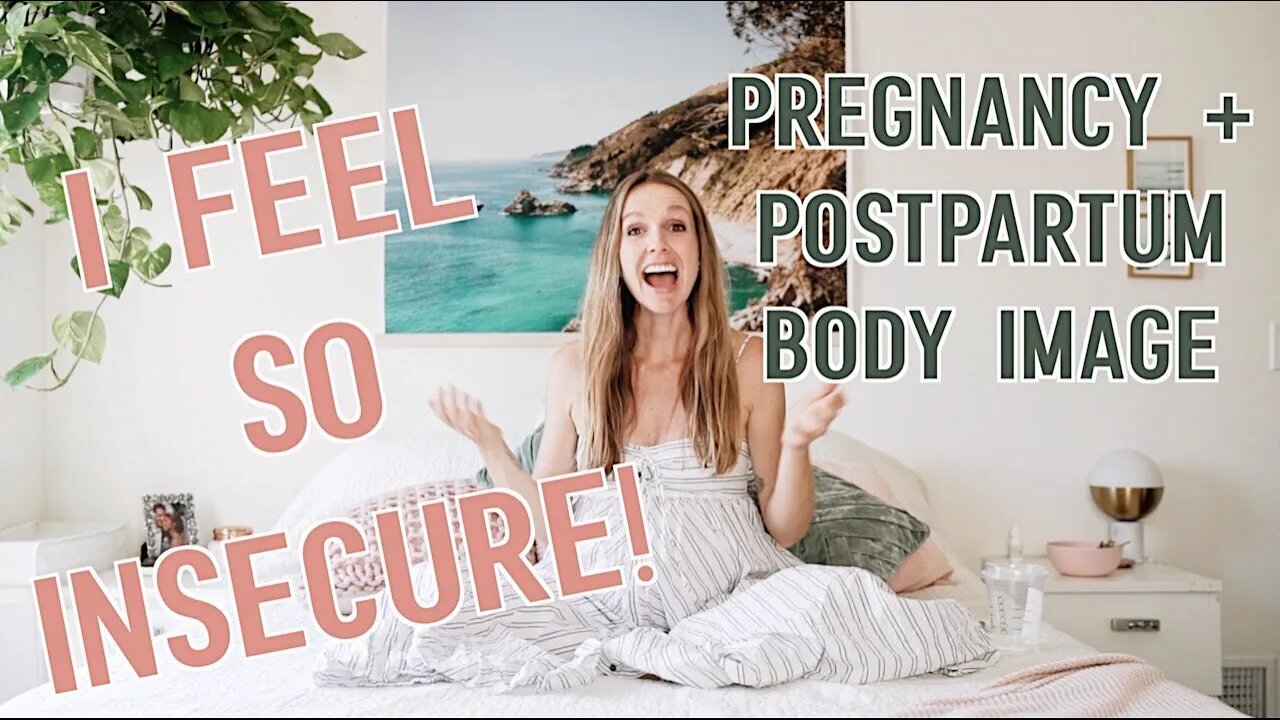 Pregnancy + Postpartum Body Image (Real talk about insecurity + how to feel beautiful right now)