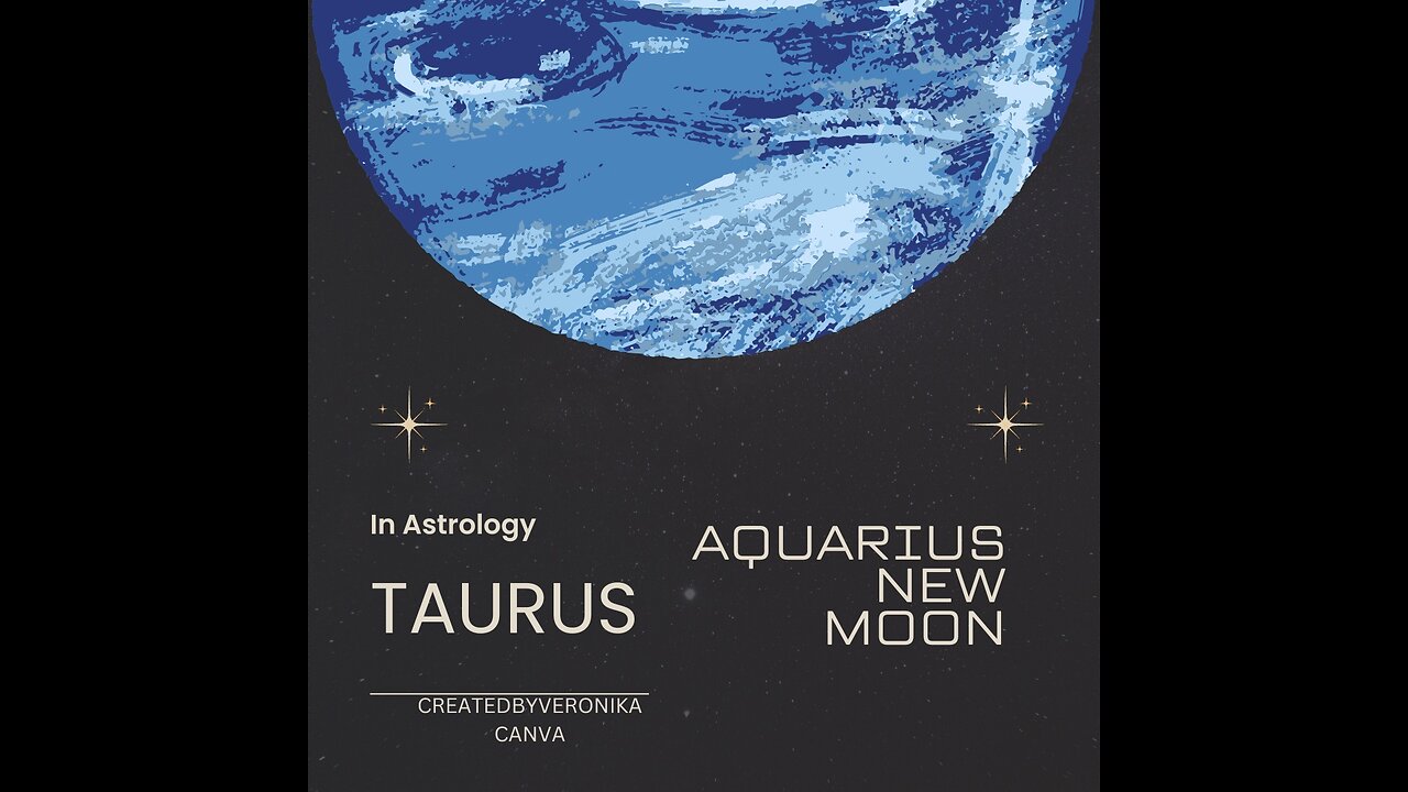 TAURUS-NEW MOON AQUARIUS, FEB. 2024. "LET GO OF CONTROL & ALL WILL FLOW"