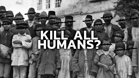 Should All Humans On Earth Be Killed?