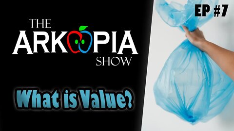 EP #7 - What is Value? - Bitcoin, Silver, Gold, Crypto, Self Reliance, Stocks? Super Complicated!