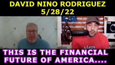 DAVID NINO RODRIGUEZ 5/28/22 - THIS IS THE FINANCIAL FUTURE OF AMERICA....