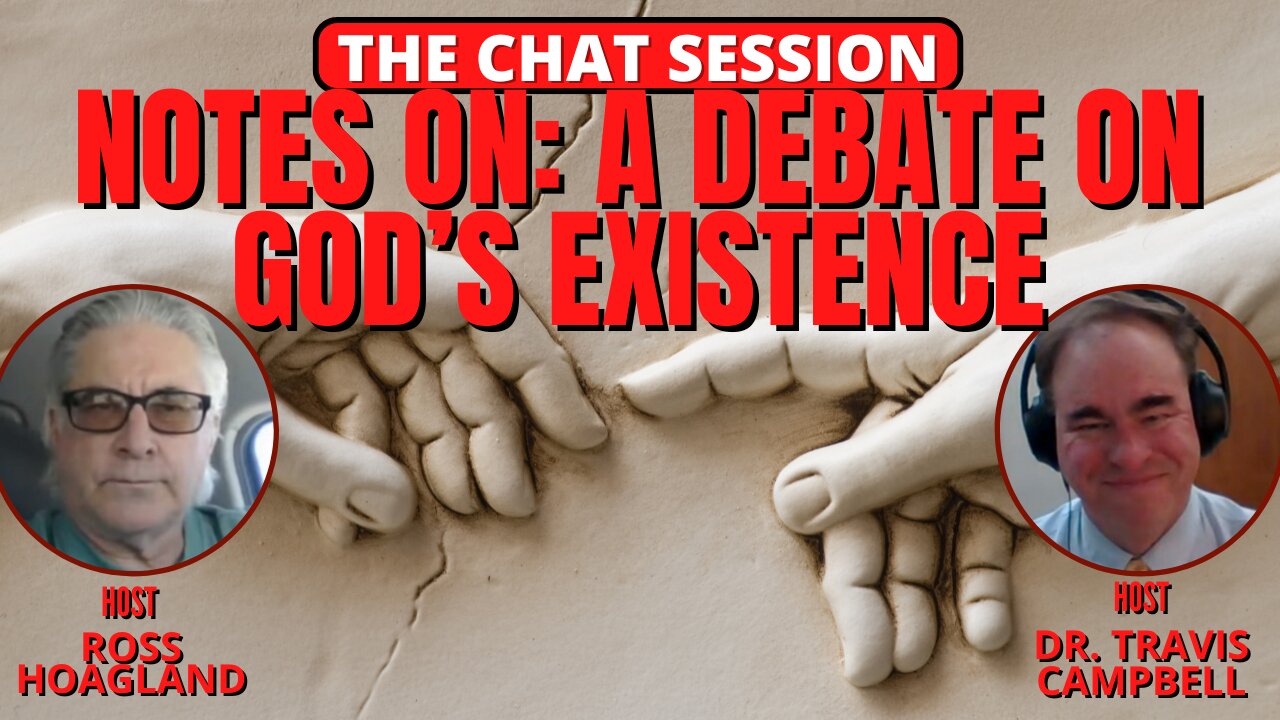 NOTES ON: A DEBATE ON GOD'S EXISTENCE | THE CHAT SESSION