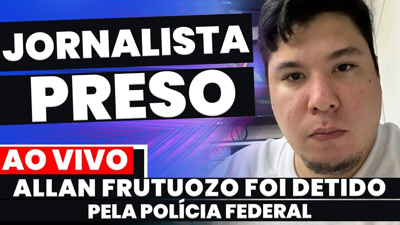 🚨Urgente! ALLAN FRUTUOZO FOI PRESO PELA PF A PEDIDO DO STF. MAIS UM JORNALISTA DE DIREITA PRESO!