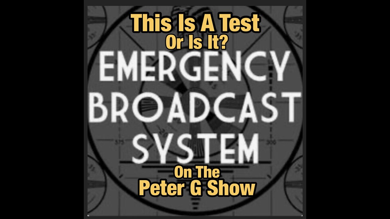 Emergency Broadcast Test Really? On The Peter G Show. Oct 4th, 2023. Show #227