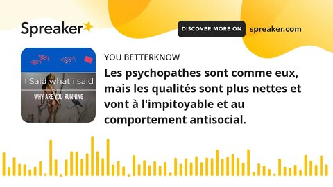 Les psychopathes sont comme eux, mais les qualités sont plus nettes et vont à l'impitoyable et au co