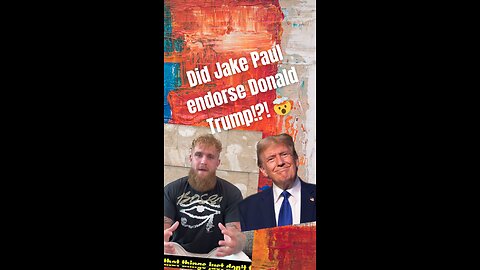 Did Jake Paul really endorse Donald Trump!?! 🤯